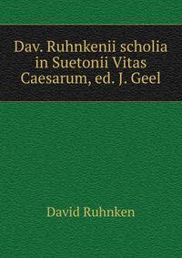 Dav. Ruhnkenii scholia in Suetonii Vitas Caesarum, ed. J. Geel