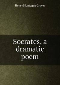 Socrates, a dramatic poem