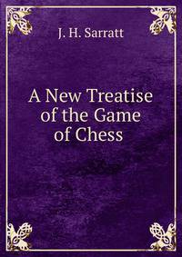 A New Treatise of the Game of Chess .