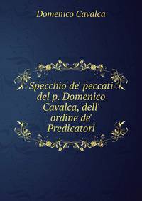 Specchio de' peccati del p. Domenico Cavalca, dell' ordine de' Predicatori
