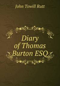 Diary of Thomas Burton ESQ
