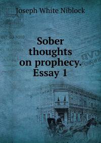 Sober thoughts on prophecy. Essay 1