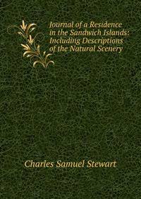 Journal of a Residence in the Sandwich Islands: Including Descriptions of the Natural Scenery .