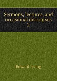 Sermons, lectures, and occasional discourses. 2