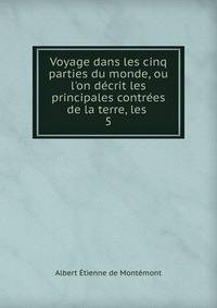 Voyage dans les cinq parties du monde, ou l'on d?crit les principales contr?es de la terre, les .