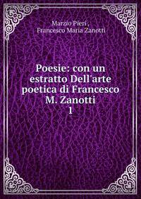 Poesie: con un estratto Dell'arte poetica di Francesco M. Zanotti