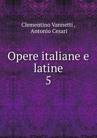 Opere italiane e latine. 5