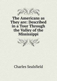 The Americans as They are: Described in a Tour Through the Valley of the Mississippi
