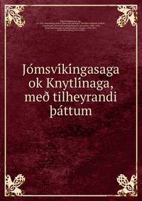 Jo?msvi?ki?ngasaga ok Knytli?naga, me? tilheyrandi ?a?ttum
