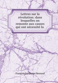 Lettres sur la revolution: dans lesquelles on remonte aux causes qui ont necessite la .