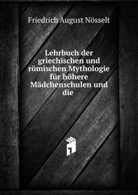 Lehrbuch der griechischen und romischen Mythologie fur hohere Madchenschulen und die .