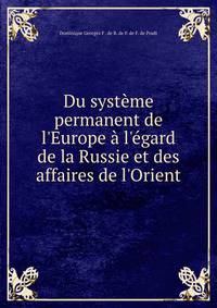Du syst?me permanent de l'Europe ? l'?gard de la Russie et des affaires de l'Orient