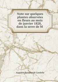 Note sur quelques plantes observees en fleurs au mois de janvier 1828, dans la serre de M .