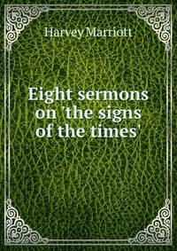Eight sermons on 'the signs of the times'.