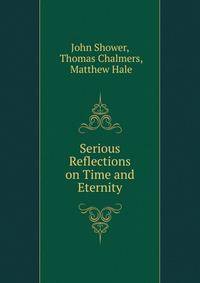 Serious Reflections on Time and Eternity