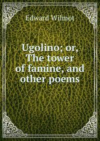 Ugolino; or, The tower of famine, and other poems