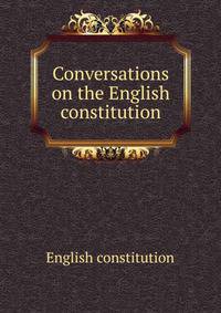 Conversations on the English constitution