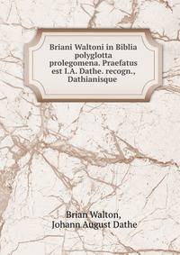 Briani Waltoni in Biblia polyglotta prolegomena. Praefatus est I.A. Dathe. recogn., Dathianisque .