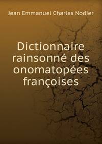 Dictionnaire rainsonne des onomatopees francoises