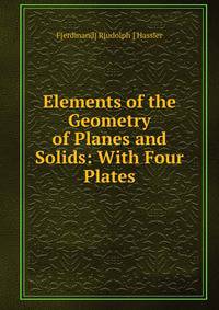 Elements of the Geometry of Planes and Solids: With Four Plates