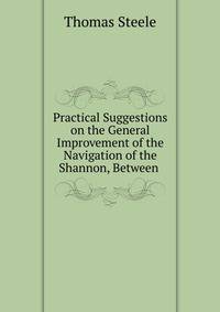 Practical Suggestions on the General Improvement of the Navigation of the Shannon, Between .