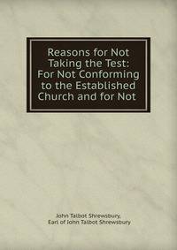 Reasons for Not Taking the Test: For Not Conforming to the Established Church and for Not .