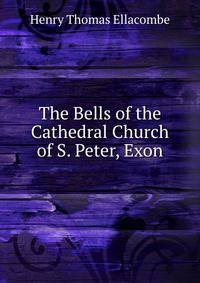 The Bells of the Cathedral Church of S. Peter, Exon