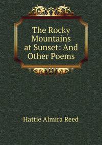 The Rocky Mountains at Sunset: And Other Poems