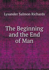 The Beginning and the End of Man