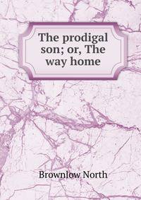 The prodigal son; or, The way home
