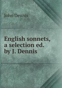 English sonnets, a selection ed. by J. Dennis