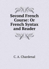 Second French Course: Or French Syntax and Reader