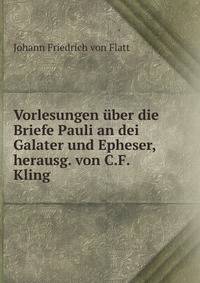 Vorlesungen uber die Briefe Pauli an dei Galater und Epheser, herausg. von C.F. Kling