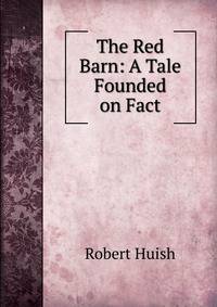 The Red Barn: A Tale Founded on Fact