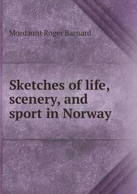 Sketches of life, scenery, and sport in Norway