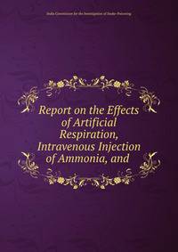 Report on the Effects of Artificial Respiration, Intravenous Injection of Ammonia, and .