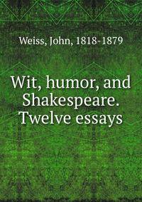 Wit, humor, and Shakespeare. Twelve essays