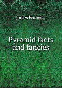 Pyramid facts and fancies