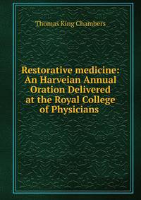 Restorative medicine: An Harveian Annual Oration Delivered at the Royal College of Physicians .