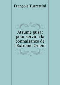 Atsume gusa: pour servir ? la connaisance de l'Extreme Orient