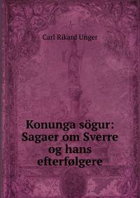 Konunga sogur: Sagaer om Sverre og hans efterfolgere.