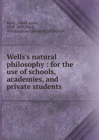 Wells's natural philosophy : for the use of schools, academies, and private students
