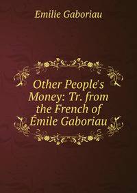 Other People's Money: Tr. from the French of ?mile Gaboriau