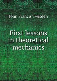 First lessons in theoretical mechanics