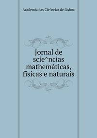 Jornal de scie?ncias mathema?ticas, fi?sicas e naturais