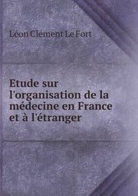 Etude sur l'organisation de la m?decine en France et ? l'?tranger