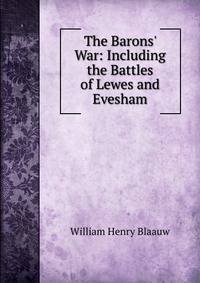 The Barons' War: Including the Battles of Lewes and Evesham