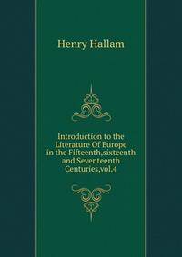 Introduction to the Literature Of Europe in the Fifteenth,sixteenth and Seventeenth Centuries,vol.4