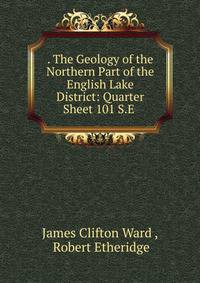 . The Geology of the Northern Part of the English Lake District: Quarter Sheet 101 S.E .