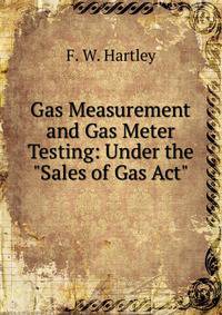 Gas Measurement and Gas Meter Testing: Under the "Sales of Gas Act".